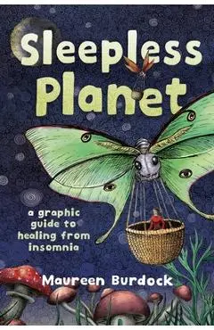 Sleepless Planet: A Graphic Guide to Healing from Insomnia - Maureen Burdock
