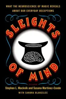 Sleights of Mind: What the Neuroscience of Magic Reveals about Our Everyday Deceptions, Paperback/Stephen Macknik