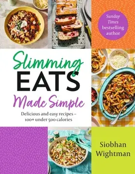 Slimming Eats Made Simple. Delicious and easy recipes - 100+ under 500 calories, Hardback/Siobhan Wightman