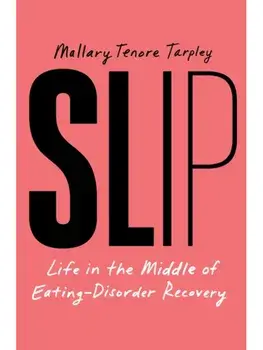 Slip. Life in the Middle of Eating Disorder Recovery, Hardback/Mallary Tenore Tarpley