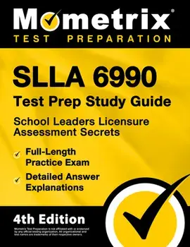 SLLA 6990 Test Prep Study Guide - School Leaders Licensure Assessment Secrets, Full-Length Practice Exam, Detailed Answer Explanations: [4th Edition], Paperback/Matthew Bowling
