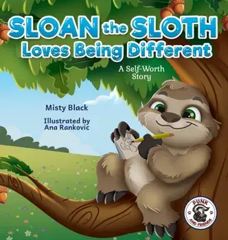 Sloan the Sloth Loves Being Different: A Self-Worth Story, Hardcover/Misty Black
