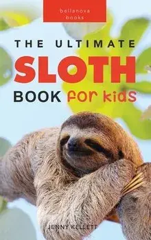 Sloths: 100+ Amazing Sloth Facts, Photos, Quiz + More, Hardcover/Jenny Kellett