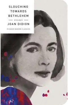 Slouching Towards Bethlehem: Essays - Joan Didion