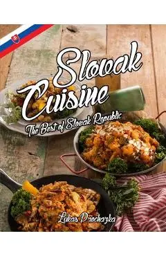 Slovak Cuisine: The Best of Slovak Republic - Lukas Prochazka