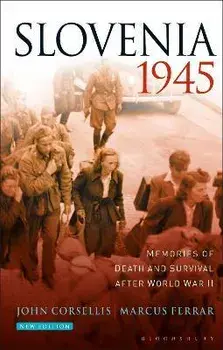 Slovenia 1945: Memories of Death and Survival After World War II, Paperback/John Corsellis