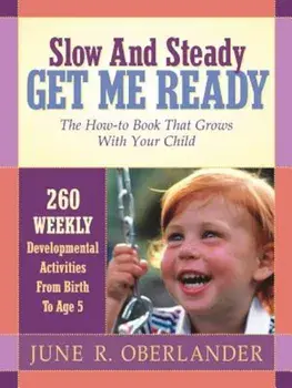 Slow and Steady Get Me Ready for Kindergarten: 260 Activities to Do with Your Child from Age 0 to 5, Paperback/June Oberlander