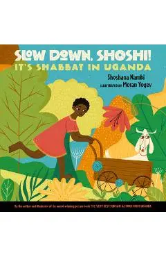 Slow Down, Shoshi!: It's Shabbat in Uganda - Shoshana Nambi