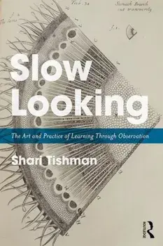 Slow Looking: The Art and Practice of Learning Through Observation, Paperback/Shari Tishman