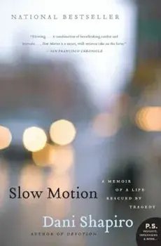 Slow Motion: A Memoir of a Life Rescued by Tragedy, Paperback/Dani Shapiro