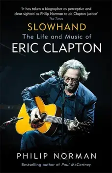 Slowhand. The Life and Music of Eric Clapton, Paperback/Philip Norman