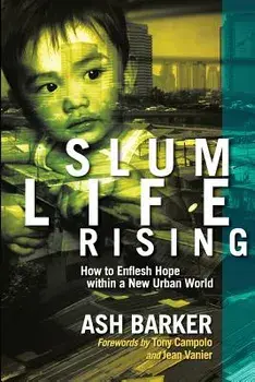Slum Life Rising: How to Enflesh Hope Within a New Urban World, Paperback/Ash Barker