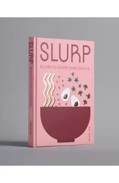 Slurp: Recipes to Elevate Your Noodles - Dennis Yen