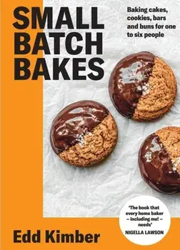 Small Batch Bakes. Baking cakes, cookies, bars and buns for one to six people: THE SUNDAY TIMES BESTSELLER, Hardback/Edd Kimber