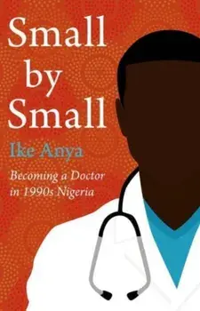 Small by Small. Becoming a Doctor in 1990s Nigeria, Hardback/***