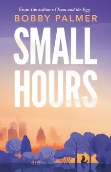Small Hours. the spellbinding new novel from the author of ISAAC AND THE EGG, Paperback/Bobby Palmer