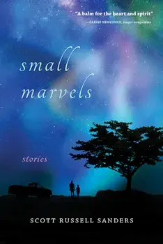 Small Marvels: Stories, Paperback/Scott Russell Sanders