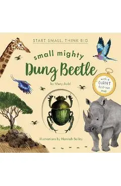 Small Mighty Dung Beetle (Start Small, Think Big #6) - Mary Auld