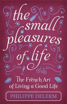 Small Pleasures Of Life, Hardback/Philippe Delerm