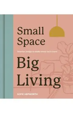 Small Space, Big Living - Sofie Hepworth