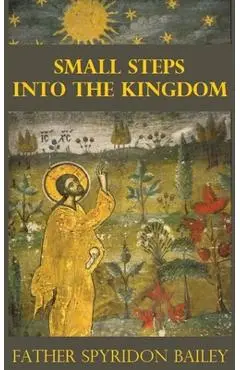 Small Steps Into the Kingdom - Father Spyridon Bailey