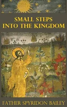 Small Steps Into the Kingdom, Paperback/Father Spyridon Bailey