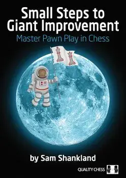 Small Steps to Giant Improvement: Master Pawn Play in Chess, Paperback/Sam Shankland
