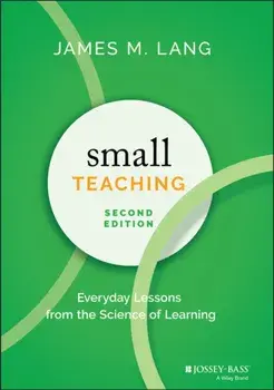 Small Teaching. Everyday Lessons from the Science of Learning, 2nd Edition, Hardback/James M. Lang