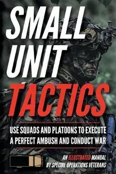 Small Unit Tactics: An Illustrated Manual, Paperback/Matthew Luke