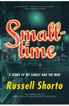 Smalltime: A Story of My Family and the Mob - Russell Shorto