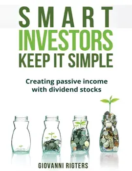 Smart Investors Keep It Simple: Creating passive income with dividend stocks, Paperback/Giovanni Rigters