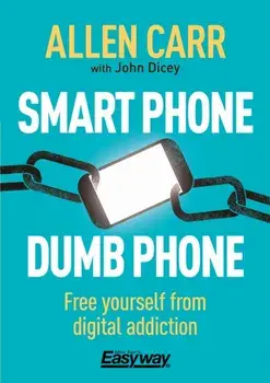 Smart Phone Dumb Phone. Free Yourself from Digital Addiction, Paperback/John Dicey