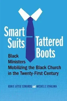 Smart Suits, Tattered Boots. Black Ministers Mobilizing the Black Church in the Twenty-First Century, Hardback/Michelle Oyakawa