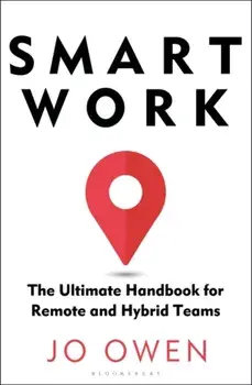 Smart Work. The Ultimate Handbook for Remote and Hybrid Teams, Paperback/Jo Owen