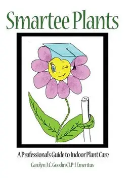Smartee Plants: A Professional's Guide to Indoor Plant Care/Carolyn J. C. Goodin Clp-I Emeritus