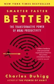 Smarter Faster Better: The Transformative Power of Real Productivity, Paperback/Charles Duhigg