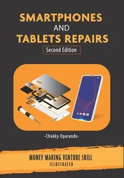 Smartphones and Tablets Repairs: Money Making Venture Skill, Paperback/Chukky Oparandu