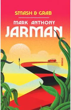 Smash & Grab - Mark Anthony Jarman