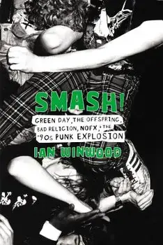 Smash!: Green Day, the Offspring, Bad Religion, Nofx, and the '90s Punk Explosion, Hardcover/Ian Winwood