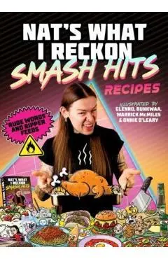 Smash Hits Recipes: Rude Words and Ripper Feeds - Nat's What I. Reckon