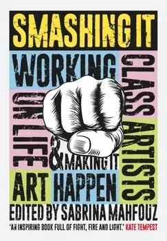Smashing It. Working Class Artists on Life, Art and Making It Happen, Paperback/***