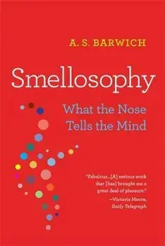 Smellosophy: What the Nose Tells the Mind, Paperback/A. S. Barwich