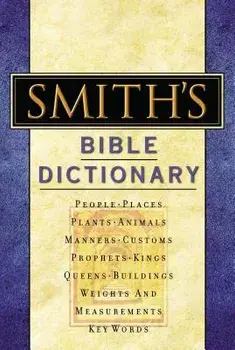 Smith's Bible Dictionary: More Than 6,000 Detailed Definitions, Articles, and Illustrations, Hardcover/William Smith
