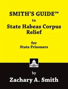Smith's Guide to State Habeas Corpus Relief for State Prisoners, Paperback/Zachary a. Smith
