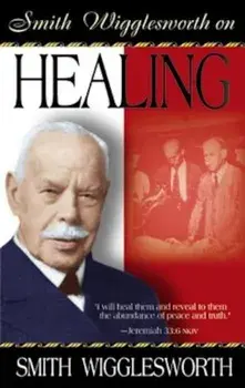Smith Wigglesworth on Healing, Paperback/Smith Wigglesworth