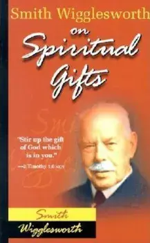 Smith Wigglesworth on Spiritual Gifts, Paperback/Smith Wigglesworth