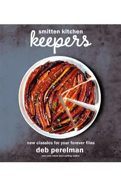 Smitten Kitchen Keepers: New Classics for Your Forever Files: A Cookbook - Deb Perelman
