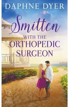 Smitten with the Orthopedic Surgeon - Daphne Dyer