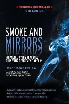 Smoke and Mirrors: Financial Myths That Will Ruin Your Retirement Dreams, 9th Edition, Paperback/David Trahair