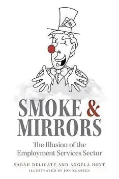 Smoke and Mirrors: The Illusion of the Employment Services Sector, Paperback/Delicate And Hoyt